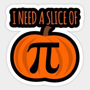 I Need A Slice Of Pi Sticker